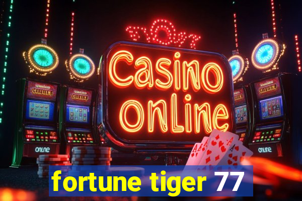 fortune tiger 77